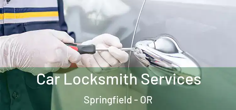 Car Locksmith Services Springfield - OR