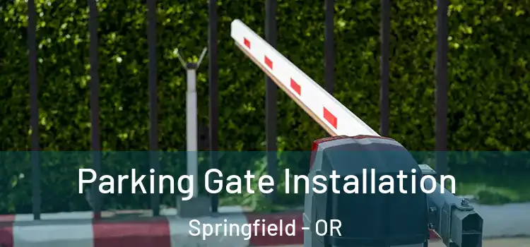 Parking Gate Installation Springfield - OR