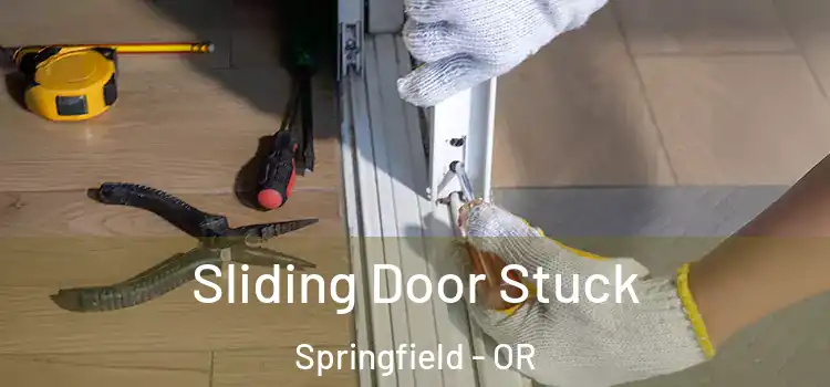 Sliding Door Stuck Springfield - OR